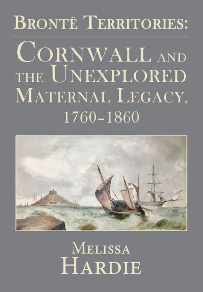 Cover for Melissa Hardie · Bronte Territories: Cornwall and the Unexplored Maternal Legacy, 1760-1870 (Paperback Book) (2019)