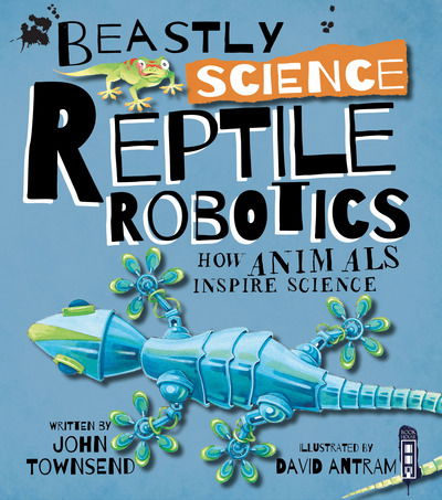 Beastly Science: Reptile Robotics - Beastly Science - John Townsend - Książki - Salariya Book Company Ltd - 9781912233434 - 1 marca 2018