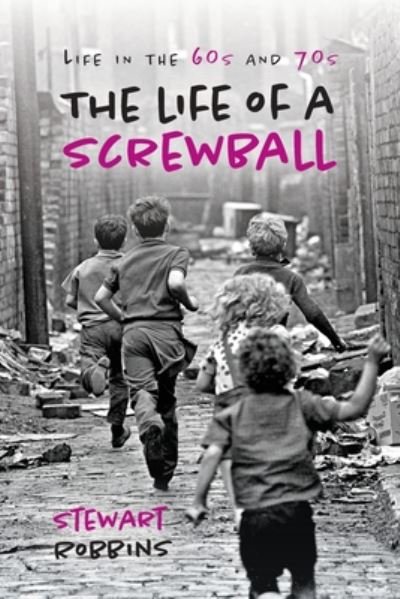 Cover for Stewart Robbins · The Life of a Screwball: ife in the 60s and 70s (Paperback Book) (2020)