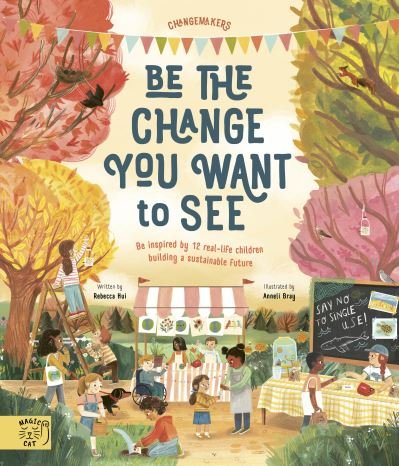 It's our Business to make a Better World: Meet 12 real-life children building a sustainable future - Changemakers - Rebecca Hui - Boeken - Magic Cat Publishing - 9781913520434 - 12 mei 2022