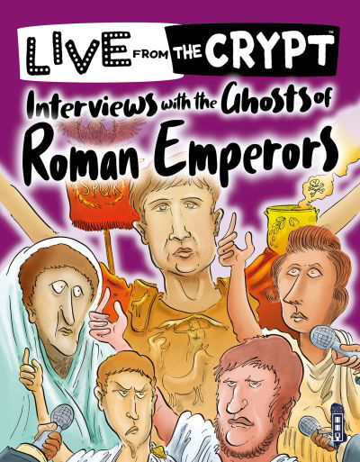 Interviews with the ghosts of Roman emperors - Live from the Crypt - John Townsend - Bücher - Salariya Book Company Ltd - 9781913971434 - 28. November 2021