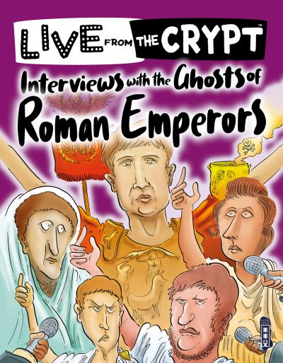 Interviews with the ghosts of Roman emperors - Live from the Crypt - John Townsend - Bøger - Salariya Book Company Ltd - 9781913971434 - 28. november 2021