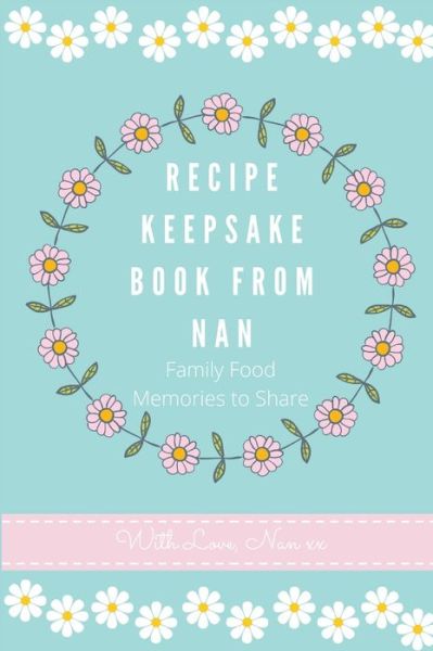 Recipe Keepsake Book From Nan - Petal Publishing Co - Livres - Petal Publishing Co. - 9781922568434 - 3 février 2021