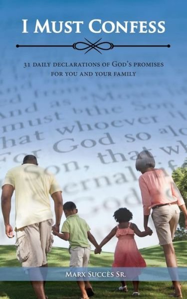 Cover for Marx Succes · I Must Confess: 31 Daily Declarations of God's Promises for You and Your Family (Paperback Book) (2015)