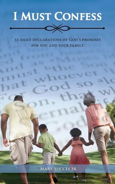 Cover for Marx Succes · I Must Confess: 31 Daily Declarations of God's Promises for You and Your Family (Pocketbok) (2015)