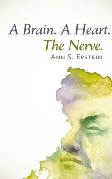 A Brain. A Heart. The Nerve - Ann S Epstein - Books - Alternative Book Press - 9781940122434 - August 15, 2018