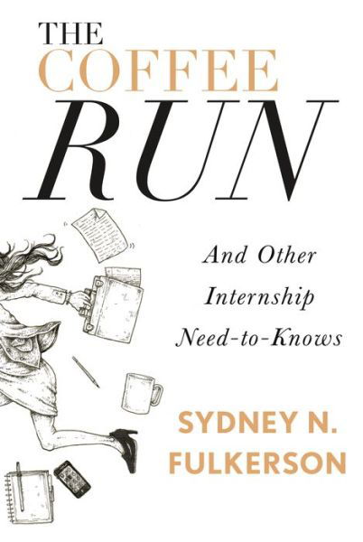 Cover for Sydney N Fulkerson · The Coffee Run: and Other Internship Need-to-knows (Taschenbuch) (2015)