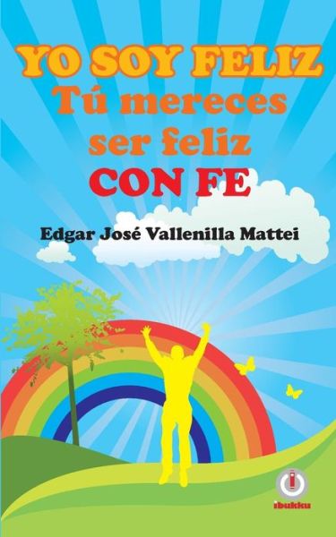 Cover for Edgar Jose Vallenilla Mattei · Yo soy feliz. Tu mereces ser feliz con FE (Paperback Book) (2016)