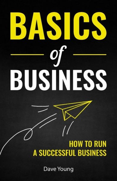 Basics of Business: How to Run a Successful Business - Dave Young - Livros - Gtm Press LLC - 9781955423434 - 1 de maio de 2021