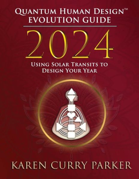 2024 Quantum Human Design (TM) Evolution Guide - Karen Curry Parker - Książki - Gracepoint Matrix, LLC - 9781961347434 - 11 grudnia 2023