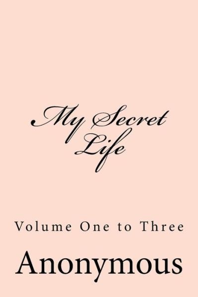My Secret Life - Anonymous - Libros - Createspace Independent Publishing Platf - 9781974006434 - 28 de julio de 2017