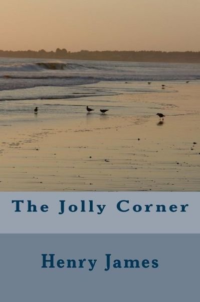 The Jolly Corner - Henry James - Bøker - Createspace Independent Publishing Platf - 9781984980434 - 9. februar 2018