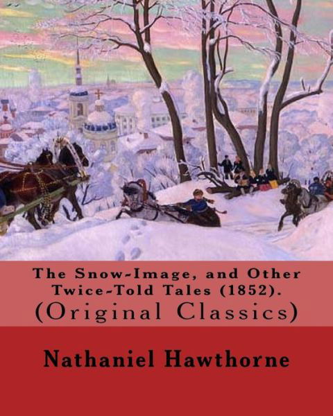 Cover for Nathaniel Hawthorne · The Snow-Image, and Other Twice-Told Tales (1852). By (Pocketbok) (2018)