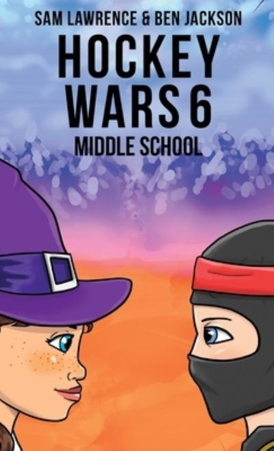 Cover for Sam Lawrence · Hockey Wars 6: Middle School (Inbunden Bok) (2020)