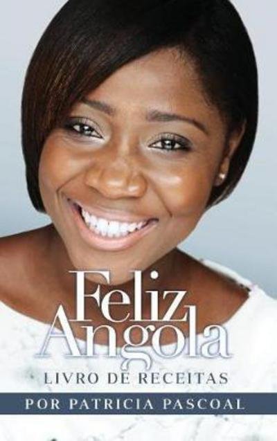 Cover for Patricia Pascoal · Feliz Angola Livro De Receitas (Hardcover bog) (2017)