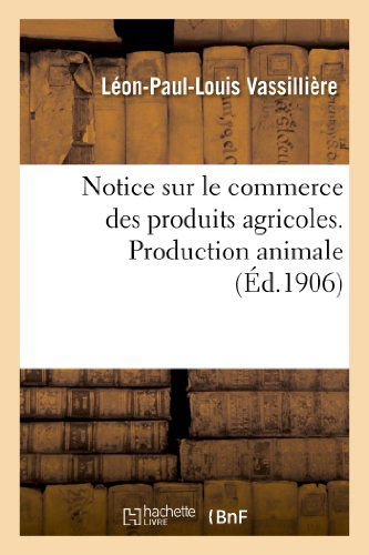 Cover for Vassilliere-l-p-l · Notice Sur Le Commerce Des Produits Agricoles. Production Animale (Paperback Book) [French edition] (2013)