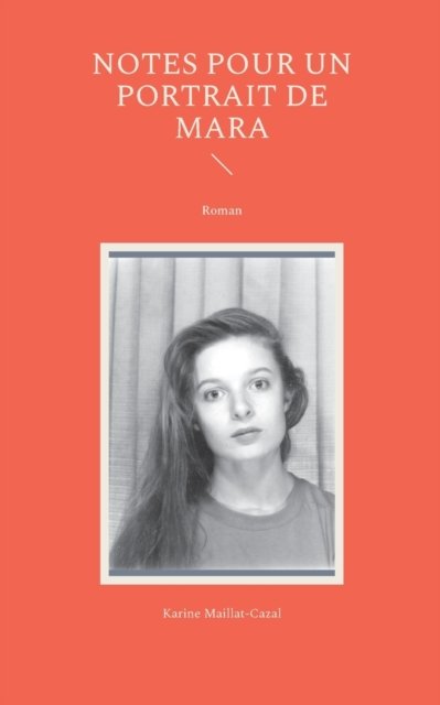 Cover for Karine Maillat-Cazal · Notes pour un portrait de Mara (Pocketbok) (2021)