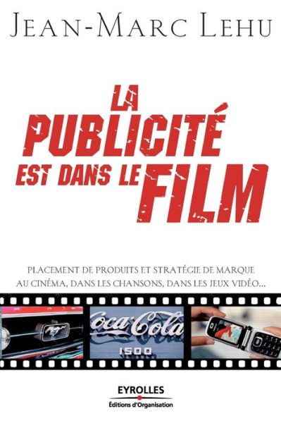 La publicite? est dans le film - Jean-Marc Lehu - Books - Editions d'organisation - 9782708136434 - 2006