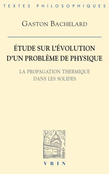 Cover for Gaston Bachelard · Etude Sur L'evolution D'un Probleme De Physique: La Propagation Thermique Dans Les Solides (Vrin-reprise) (French Edition) (Paperback Book) [French edition] (1973)
