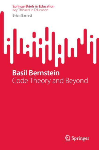 Cover for Brian Barrett · Basil Bernstein: Code Theory and Beyond - SpringerBriefs on Key Thinkers in Education (Paperback Book) [1st ed. 2024 edition] (2024)