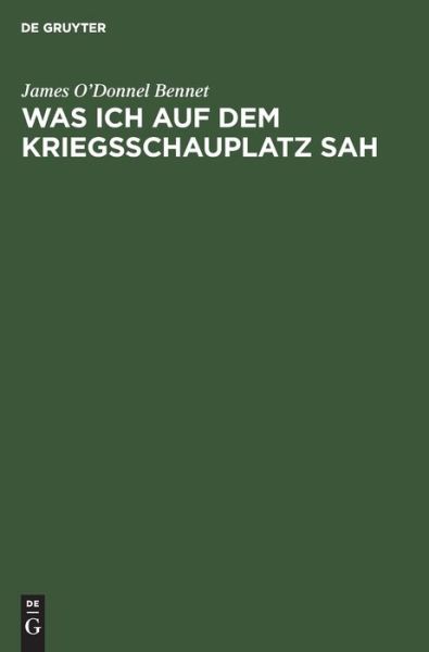 Cover for James O'Donnel Bennet · Was Ich auf Dem Kriegsschauplatz Sah (Book) (1915)