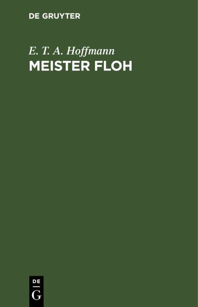 Meister Floh - E. T. A. Hoffmann - Books - de Gruyter GmbH, Walter - 9783112451434 - December 13, 1901