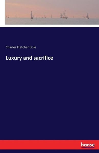 Luxury and sacrifice - Dole - Books -  - 9783337306434 - August 25, 2017
