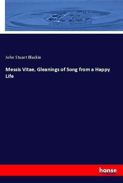 Cover for Blackie · Messis Vitae, Gleanings of Song (Bok)