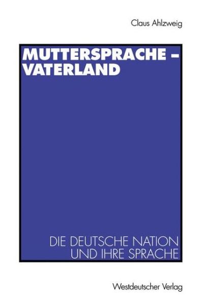 Cover for Klaus Ahlzweig · Muttersprache -- Vaterland: Die Deutsche Nation Und Ihre Sprache (Paperback Book) [1994 edition] (1994)