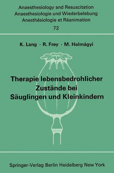 Therapie Lebensbedrohlicher Zustande Bei Sauglingen Und Kleinkindern - Anaesthesiologie Und Intensivmedizin / Anaesthesiology and Intensive Care Medicine - K Lang - Books - Springer-Verlag Berlin and Heidelberg Gm - 9783540061434 - July 9, 1973
