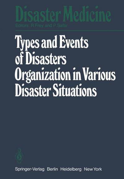 Cover for R Frey · Types and Events of Disasters Organization in Various Disaster Situations: Proceedings of the International Congress on Disaster Medicine, Mainz 1977 Part I - Disaster Medicine (Taschenbuch) (1980)