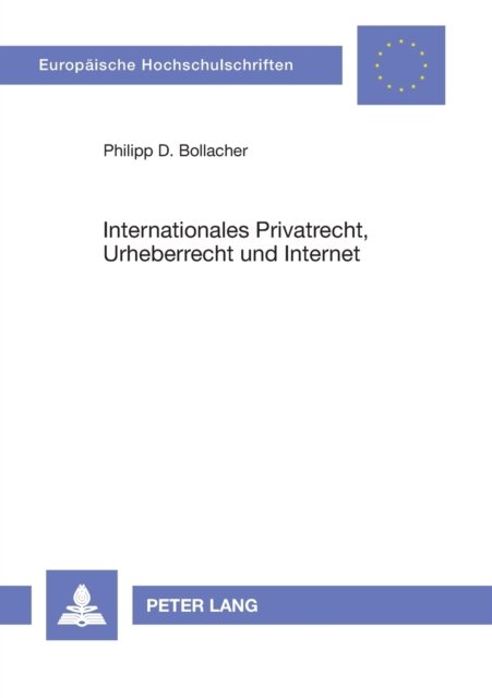 Cover for Philipp D Bollacher · Internationales Privatrecht, Urheberrecht und Internet; Das auf landerubergreifende Sachverhalte anwendbare Recht - Europaeische Hochschulschriften Recht (Paperback Bog) [German edition] (2004)