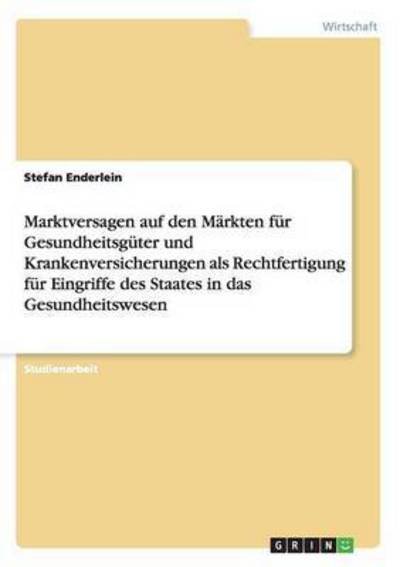 Marktversagen auf den Märkten - Enderlein - Bøger - Grin Verlag Gmbh - 9783638647434 - 19. november 2007
