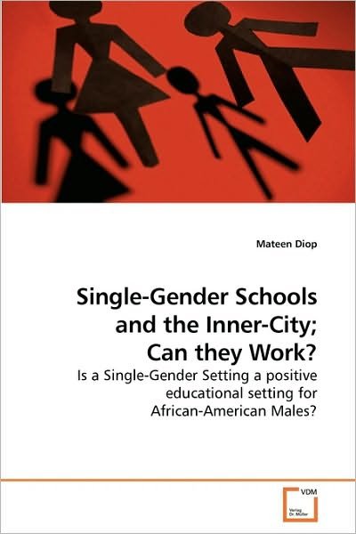 Cover for Mateen Diop · Single-gender Schools and the Inner-city; Can They Work?: is a Single-gender Setting a Positive Educational Setting for African-american Males? (Paperback Book) (2010)