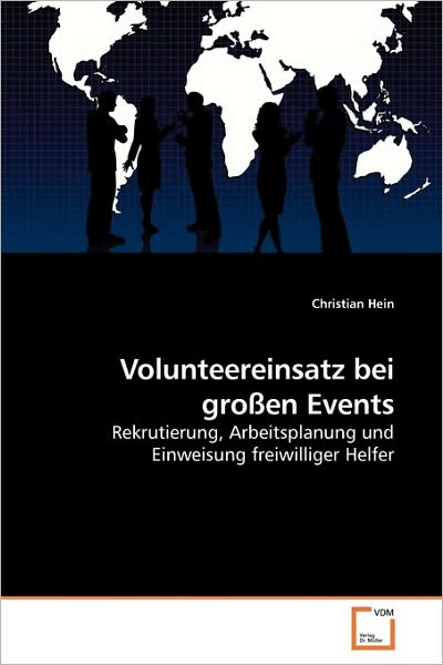 Cover for Christian Hein · Volunteereinsatz Bei Großen Events: Rekrutierung, Arbeitsplanung Und Einweisung Freiwilliger Helfer (Paperback Book) [German edition] (2010)