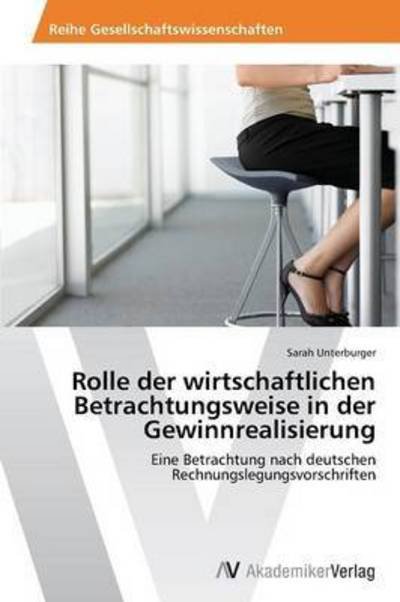 Cover for Unterburger Sarah · Rolle Der Wirtschaftlichen Betrachtungsweise in Der Gewinnrealisierung (Taschenbuch) (2015)