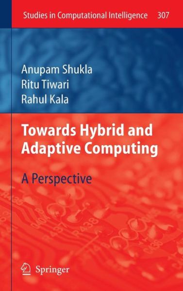 Towards Hybrid and Adaptive Computing: A Perspective - Studies in Computational Intelligence - Anupam Shukla - Bøger - Springer-Verlag Berlin and Heidelberg Gm - 9783642143434 - 18. august 2010