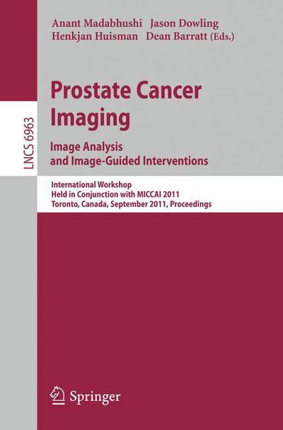 Cover for Anant Madabhushi · Prostate Cancer Imaging. Image Analysis and Image-Guided Interventions: International Workshop, Held in Conjunction with MICCAI 2011, Toronto, Canada, September 22, 2011, Proceedings - Image Processing, Computer Vision, Pattern Recognition, and Graphics (Paperback Book) (2011)