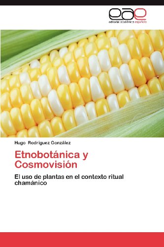 Cover for Hugo Rodríguez González · Etnobotánica Y Cosmovisión: El Uso De Plantas en El Contexto Ritual Chamánico (Paperback Book) [Spanish edition] (2012)