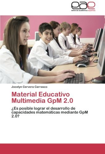 Cover for Jocelyn Cervera Carrasco · Material Educativo Multimedia Gpm 2.0: ¿es Posible Lograr El Desarrollo De Capacidades Matemáticas Mediante Gpm 2.0? (Paperback Bog) [Spanish edition] (2014)