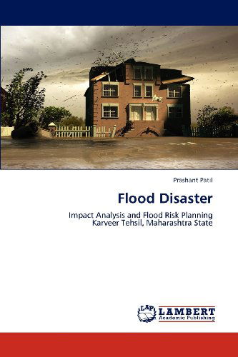 Cover for Prashant Patil · Flood Disaster: Impact Analysis and Flood Risk Planning  Karveer Tehsil, Maharashtra State (Paperback Book) (2012)
