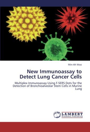 Cover for Min-ah Woo · New Immunoassay to Detect Lung Cancer Cells: Multiplex Immunoassay Using F-sers Dots for the  Detection of Bronchioalveolar Stem Cells in Murine Lung (Paperback Book) (2012)