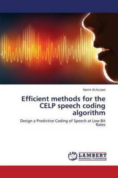 Efficient Methods for the Celp Speech Coding Algorithm - Al-azzawi Nemir - Books - LAP Lambert Academic Publishing - 9783659747434 - July 16, 2015