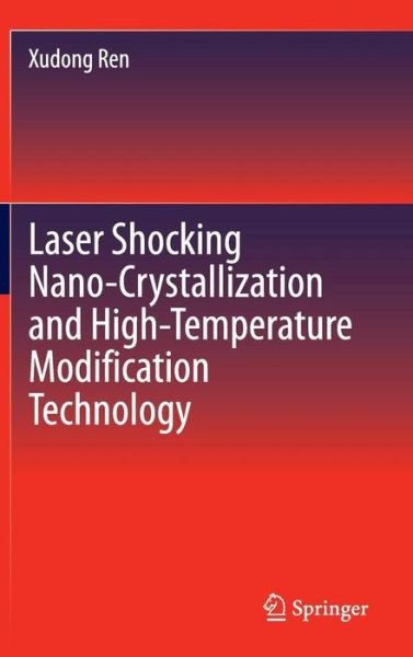 Cover for Xudong Ren · Laser Shocking Nano-Crystallization and High-Temperature Modification Technology (Hardcover Book) [2015 edition] (2015)