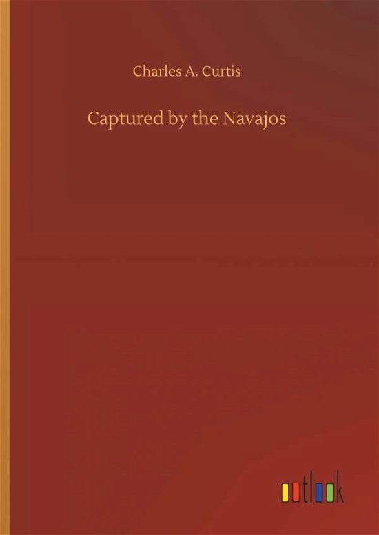 Cover for Curtis · Captured by the Navajos (Book) (2018)