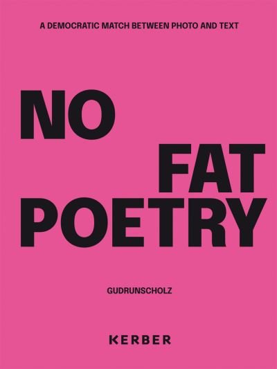 Cover for Gudrun Scholz · No Fat Poetry. A Democratic Match Between Photo and Text: Gudrun Scholz (Hardcover Book) (2023)