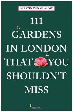 Cover for Kirstin von Glasow · 111 Gardens in London That You Shouldn't Miss - 111 Places / Shops (Paperback Bog) (2017)