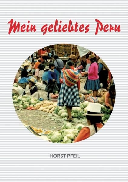 Cover for Pfeil · Mein geliebtes Peru (Bok) (2017)