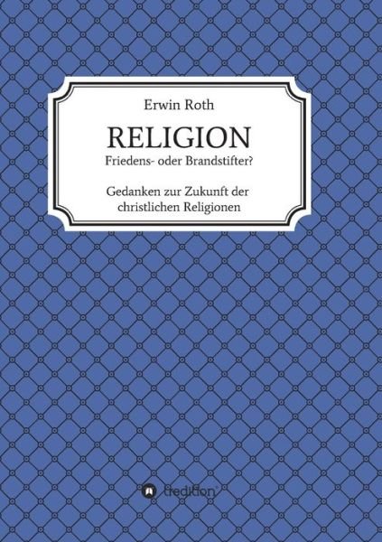RELIGION - Friedens- oder Brandsti - Roth - Boeken -  - 9783749767434 - 14 mei 2020