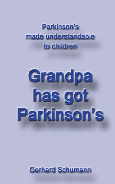 Grandpa has got Parkinson s - Schumann - Bøker -  - 9783750417434 - 18. november 2019